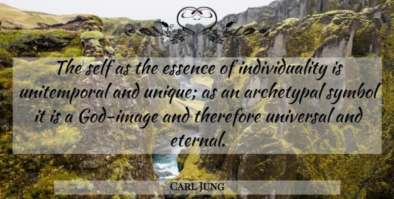 Carl Jung Quote About Unique, Self, Essence: The Self As The Essence...