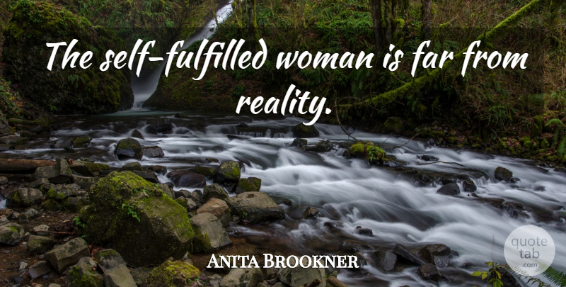 Anita Brookner Quote About Reality, Self, Fulfilled: The Self Fulfilled Woman Is...
