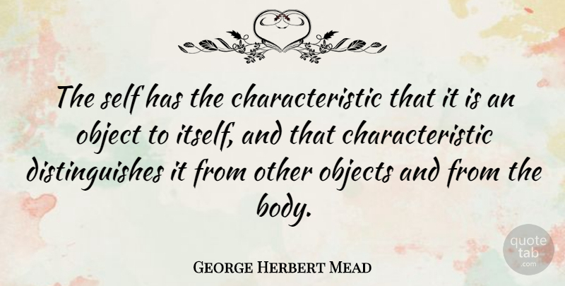 George Herbert Mead Quote About undefined: The Self Has The Characteristic...