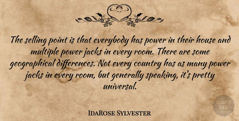 IdaRose Sylvester Quote About Country, Everybody, Generally, House, Multiple: The Selling Point Is That...