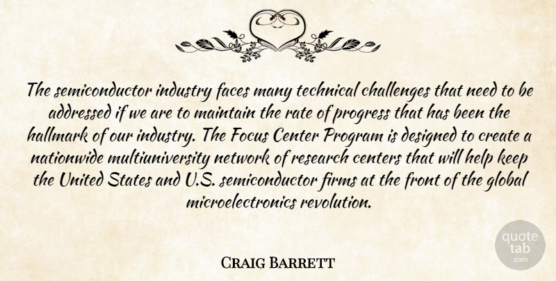 Craig Barrett Quote About Center, Centers, Challenges, Create, Designed: The Semiconductor Industry Faces Many...