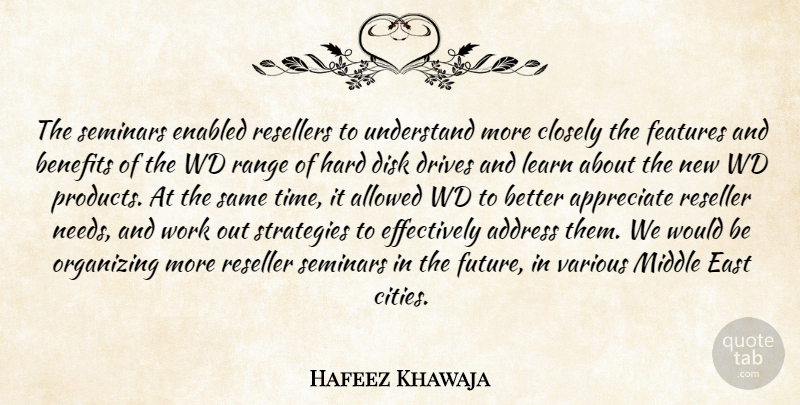 Hafeez Khawaja Quote About Address, Allowed, Appreciate, Benefits, Closely: The Seminars Enabled Resellers To...