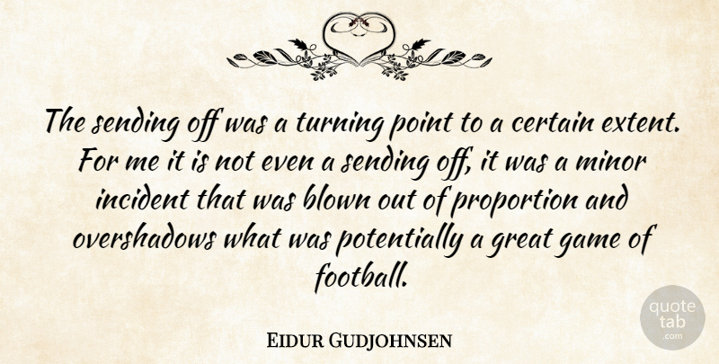 Eidur Gudjohnsen Quote About Blown, Certain, Game, Great, Incident: The Sending Off Was A...