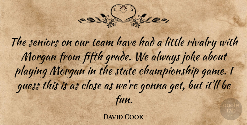 David Cook Quote About Close, Fifth, Gonna, Guess, Joke: The Seniors On Our Team...