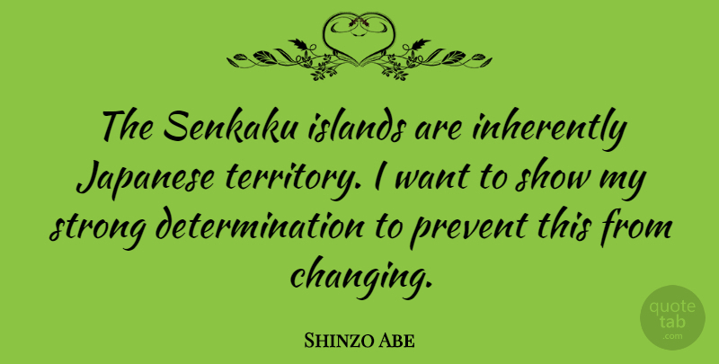 Shinzo Abe Quote About Strong, Determination, Islands: The Senkaku Islands Are Inherently...