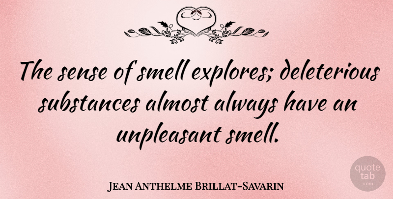 Jean Anthelme Brillat-Savarin Quote About Smell, Substance: The Sense Of Smell Explores...