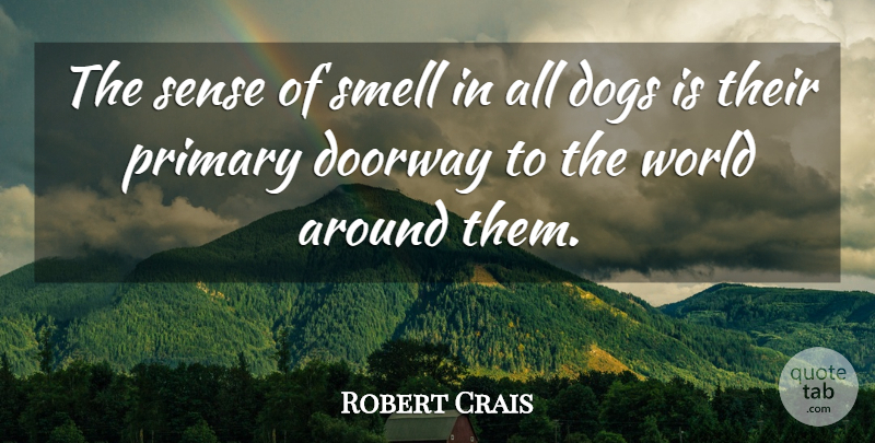 Robert Crais Quote About Dog, Smell, Doorways: The Sense Of Smell In...