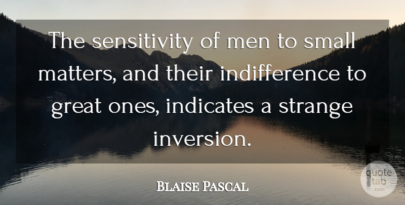 Blaise Pascal Quote About Men, Matter, Strange: The Sensitivity Of Men To...