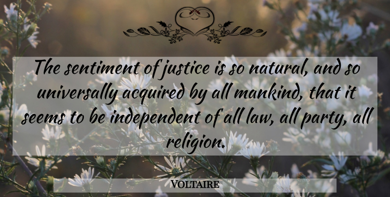Voltaire Quote About Party, Independent, Law: The Sentiment Of Justice Is...