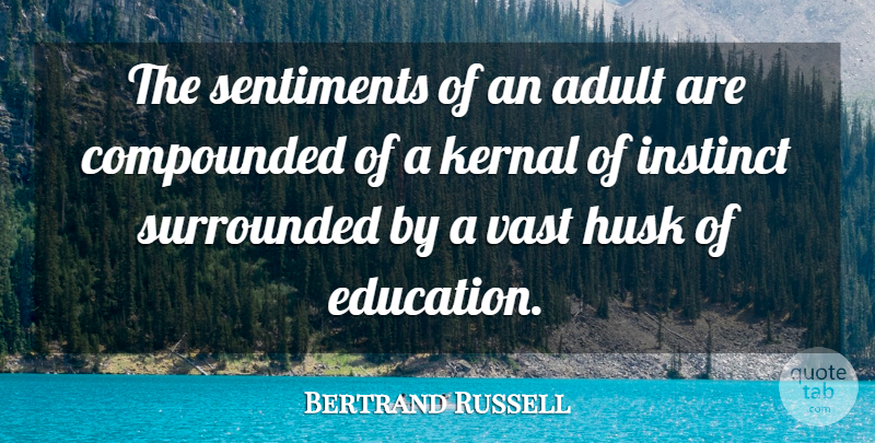 Bertrand Russell Quote About Adults, Opinion, Instinct: The Sentiments Of An Adult...