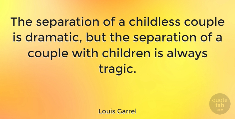 Louis Garrel Quote About Couple, Children, Separation: The Separation Of A Childless...