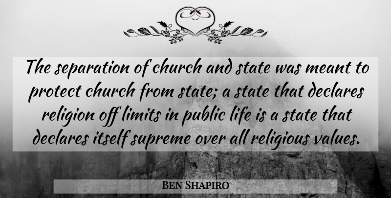 Ben Shapiro Quote About Church, Declares, Itself, Life, Meant: The Separation Of Church And...