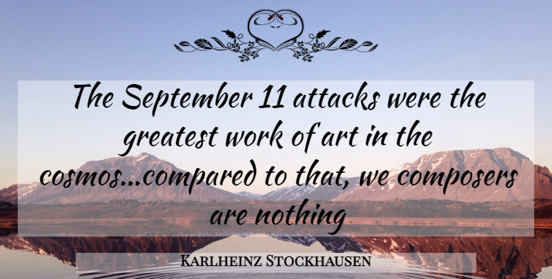 Karlheinz Stockhausen Quote About Art, September 11, Cosmos: The September 11 Attacks Were...