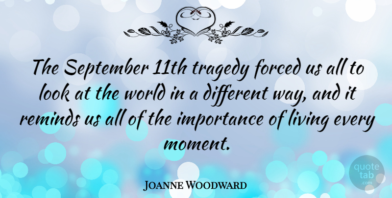 Joanne Woodward Quote About Forced, Importance, Reminds, September: The September 11th Tragedy Forced...