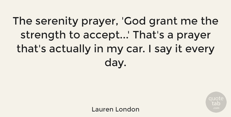 Lauren London Quote About Car, God, Grant, Prayer, Serenity: The Serenity Prayer God Grant...
