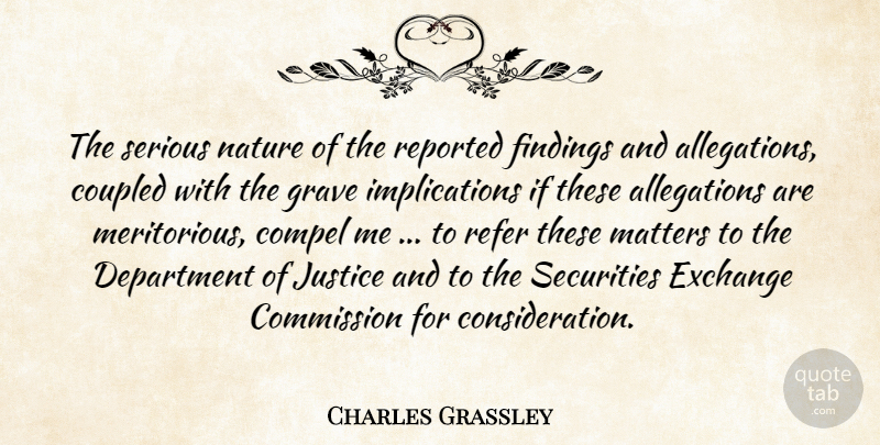 Charles Grassley Quote About Commission, Compel, Department, Exchange, Grave: The Serious Nature Of The...