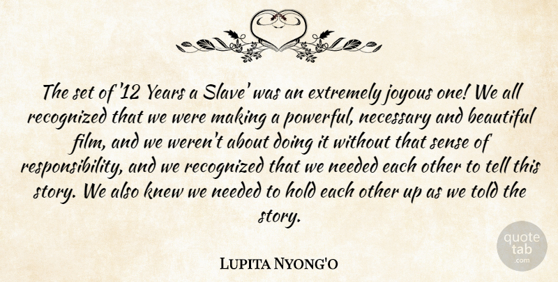 Lupita Nyong'o Quote About Extremely, Hold, Joyous, Knew, Necessary: The Set Of 12 Years...