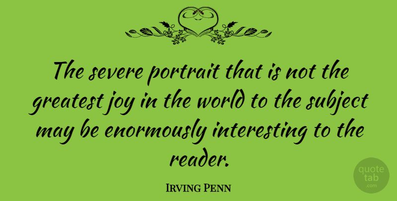 Irving Penn Quote About Severe, Subject: The Severe Portrait That Is...