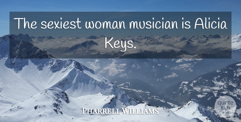 Pharrell Williams Quote About Keys, Musician, Sexiest: The Sexiest Woman Musician Is...