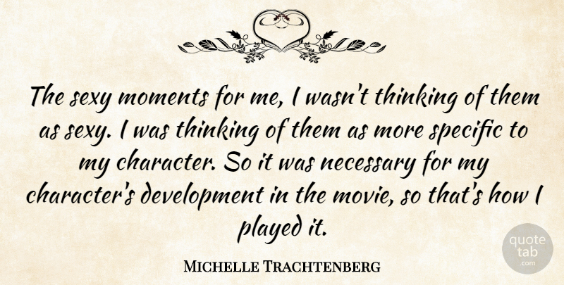 Michelle Trachtenberg Quote About Sexy, Character, Thinking: The Sexy Moments For Me...