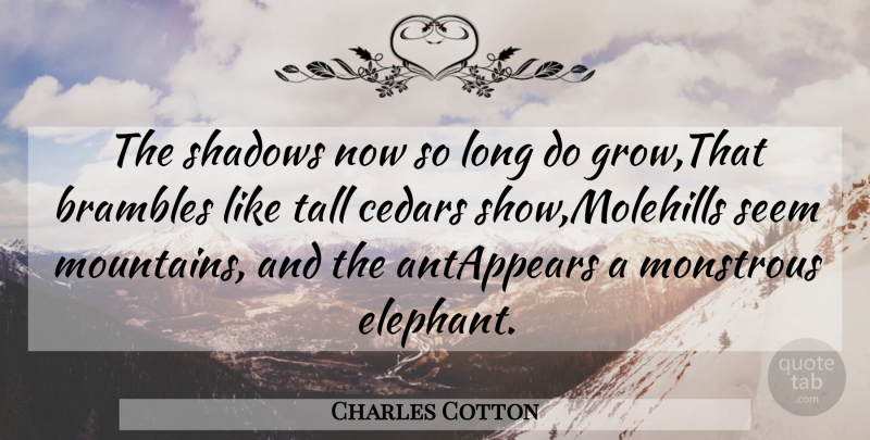 Charles Cotton Quote About Monstrous, Seem, Shadows, Tall: The Shadows Now So Long...
