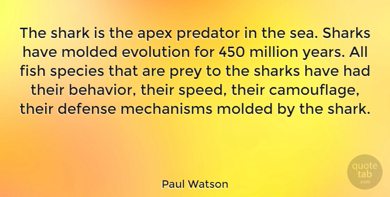 Paul Watson Quote About Sharks, Years, Sea: The Shark Is The Apex...