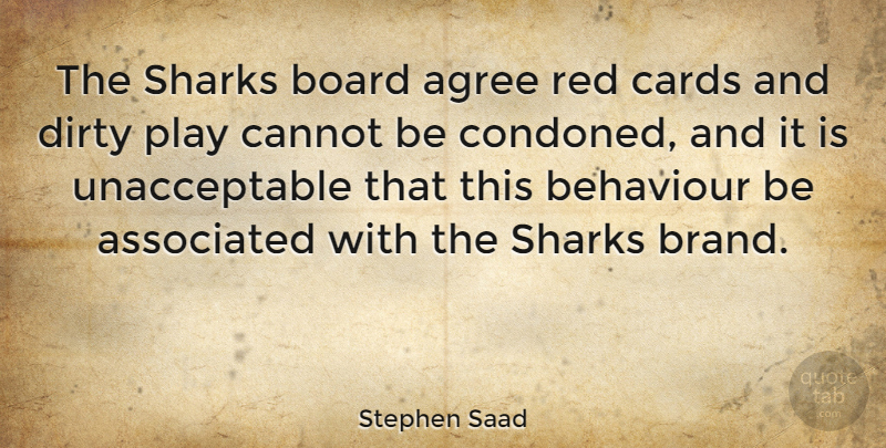 Stephen Saad Quote About Agree, Associated, Behaviour, Board, Cannot: The Sharks Board Agree Red...