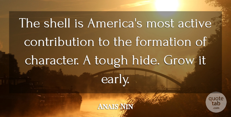 Anais Nin Quote About Character, America, Shells: The Shell Is Americas Most...