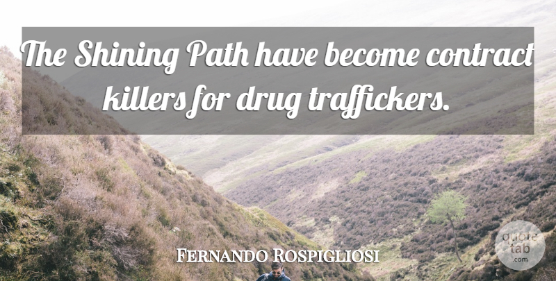 Fernando Rospigliosi Quote About Contract, Path, Shining: The Shining Path Have Become...