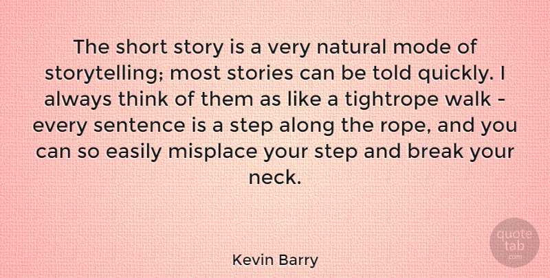 Kevin Barry Quote About Along, Break, Easily, Mode, Natural: The Short Story Is A...