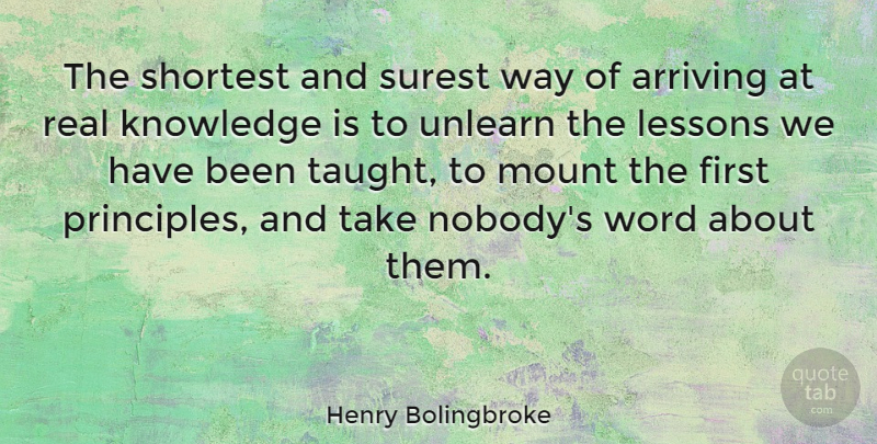 Henry Bolingbroke Quote About Real, Knowledge, Lessons: The Shortest And Surest Way...