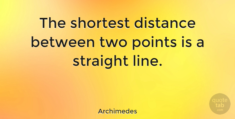 Archimedes Quote About Distance, Points, Shortest, Straight: The Shortest Distance Between Two...