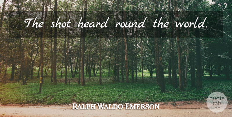 Ralph Waldo Emerson Quote About Revolutionary War, World, Augusta National: The Shot Heard Round The...