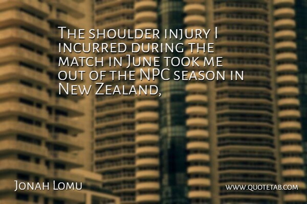 Jonah Lomu Quote About Injury, June, Match, Season, Shoulder: The Shoulder Injury I Incurred...