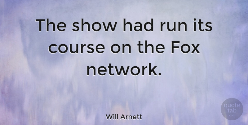 Will Arnett Quote About Running, Foxes, Shows: The Show Had Run Its...
