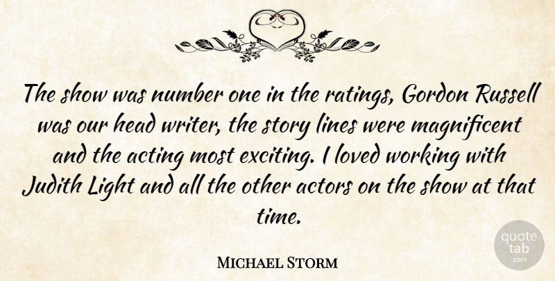 Michael Storm Quote About Gordon, Head, Lines, Loved, Number: The Show Was Number One...