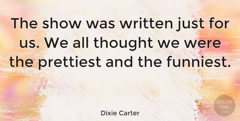 Dixie Carter Quote About undefined: The Show Was Written Just...