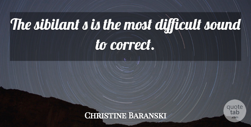 Christine Baranski Quote About Sound, Difficult: The Sibilant S Is The...