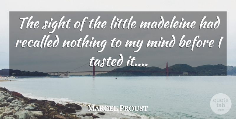 Marcel Proust Quote About Sight, Mind, Littles: The Sight Of The Little...