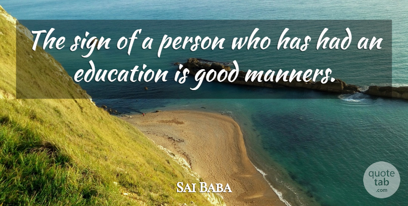 Sai Baba Quote About Educational, Good Man, Manners: The Sign Of A Person...