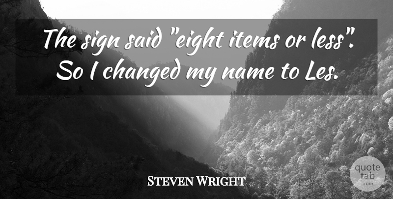 Steven Wright Quote About Funny, Humor, Names: The Sign Said Eight Items...