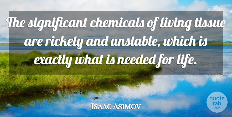 Isaac Asimov Quote About Life, Tissues, Significant: The Significant Chemicals Of Living...