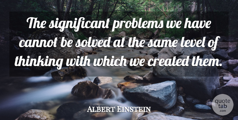 Albert Einstein Quote About Inspirational, Motivational, Inspiring: The Significant Problems We Have...