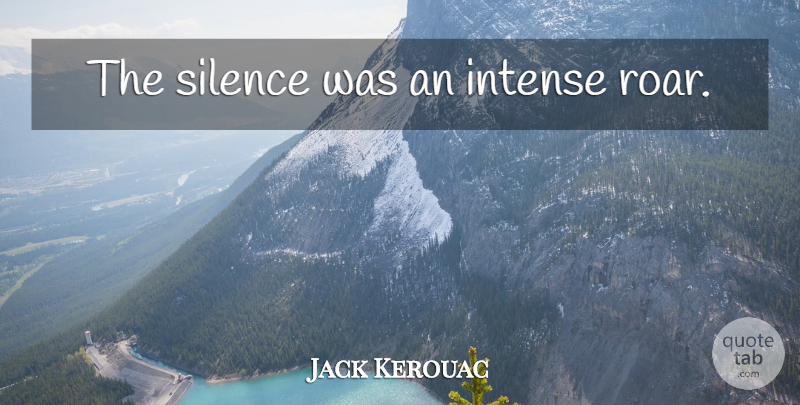 Jack Kerouac Quote About Silence, Intense: The Silence Was An Intense...