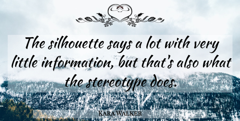 Kara Walker Quote About Littles, Information, Silhouettes: The Silhouette Says A Lot...