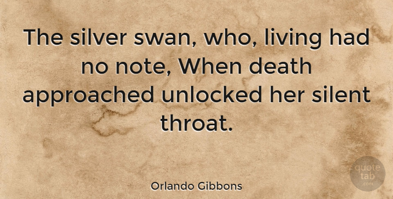 Orlando Gibbons Quote About Swans, Bird, Silver: The Silver Swan Who Living...