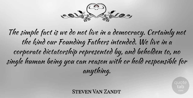 Steven Van Zandt Quote About Father, Simple, Democracy: The Simple Fact Is We...