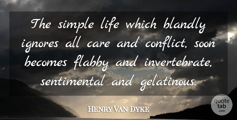 Henry Van Dyke Quote About Simple, Care, Sentimental: The Simple Life Which Blandly...