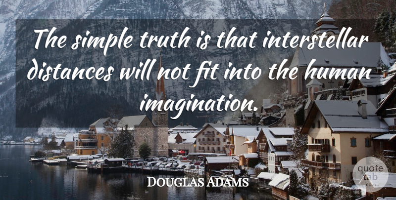 Douglas Adams Quote About Distance, Simple, Imagination: The Simple Truth Is That...