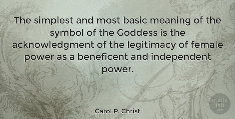 Carol P. Christ Quote About Independent, Female, Goddess: The Simplest And Most Basic...